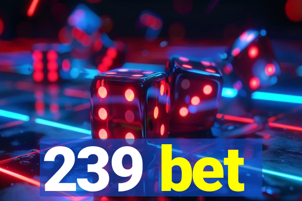 239 bet